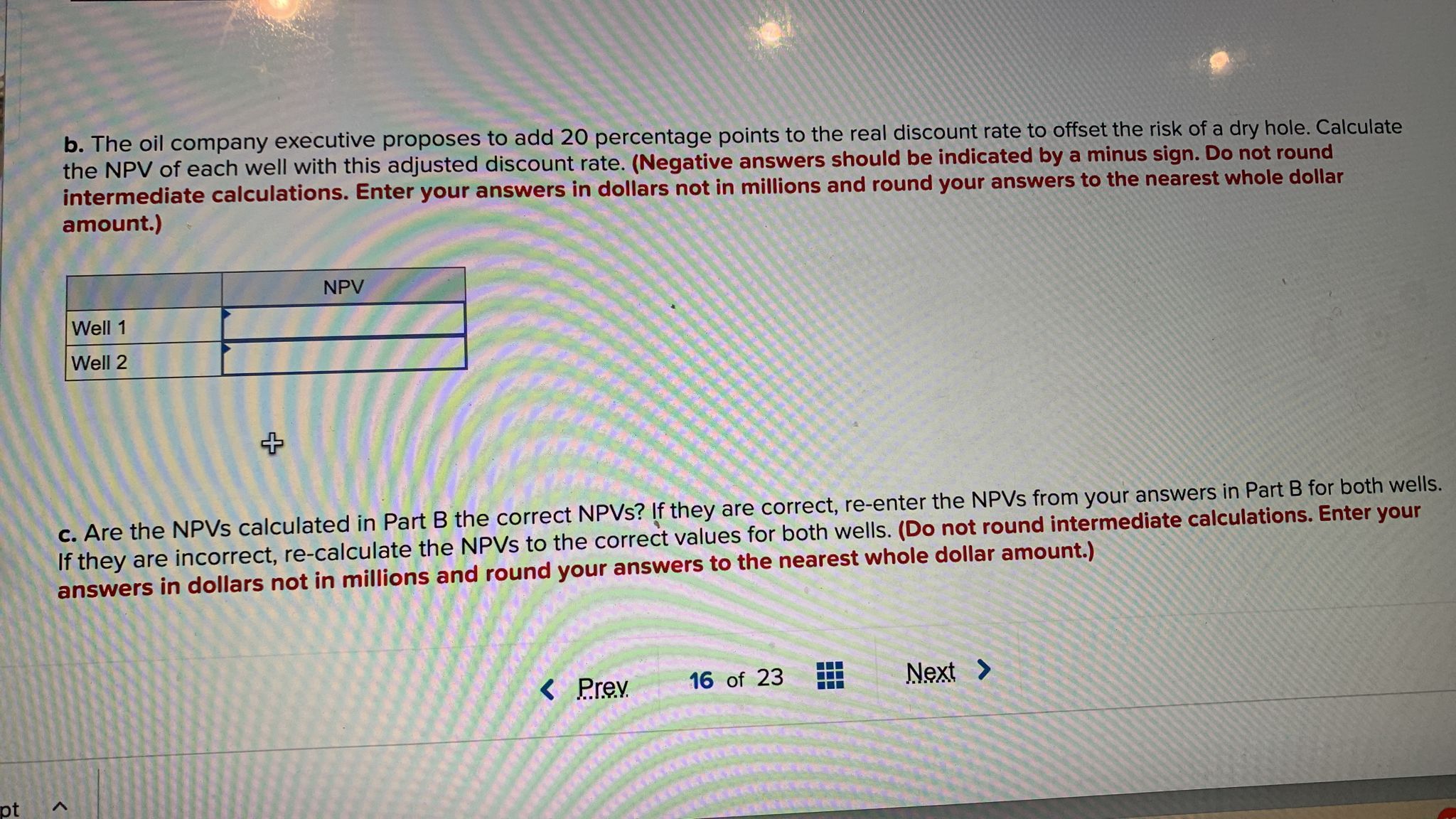 c. Are the NPVs calculated in Part B the correct