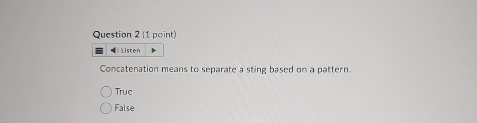 Question 2 ( 1 point ) Listen Concatenation means