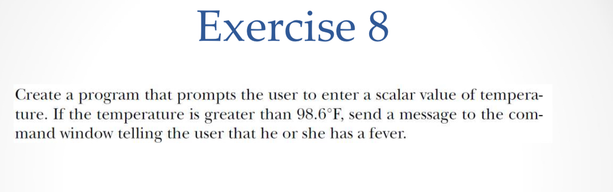 Exercise 8 Create a program that prompts the user