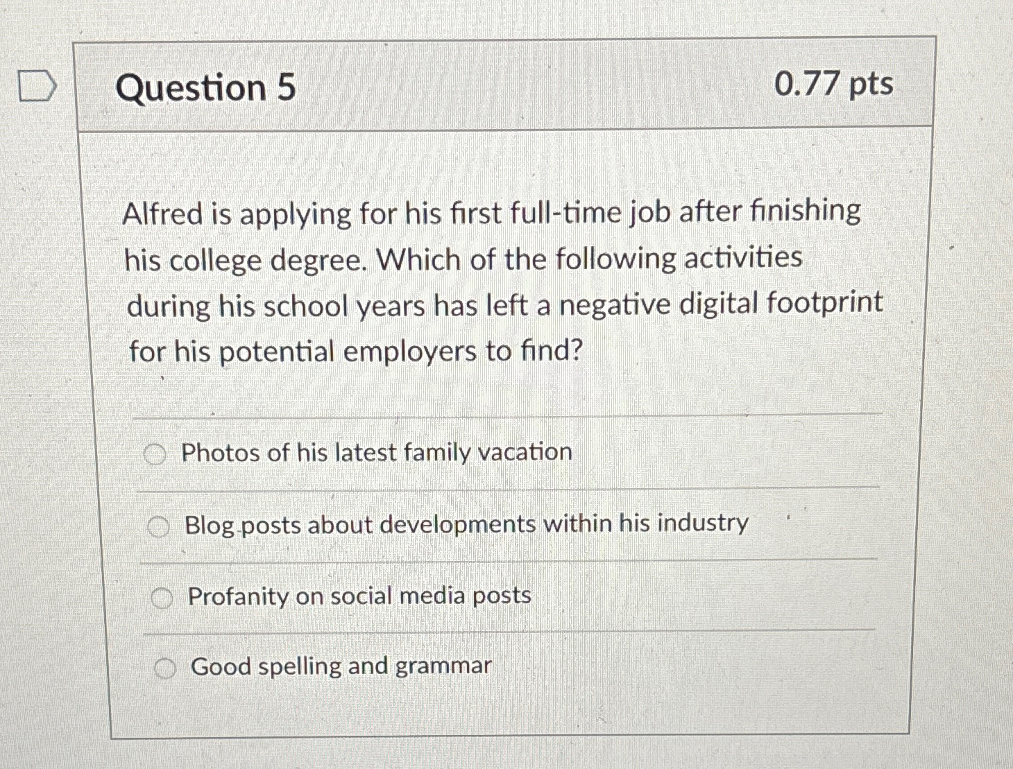 Question 5 0 . 7 7 p t s Alfred is applying for