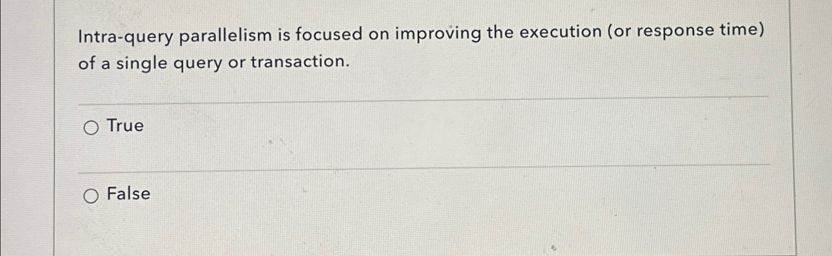 Intra - query parallelism is focused on improving