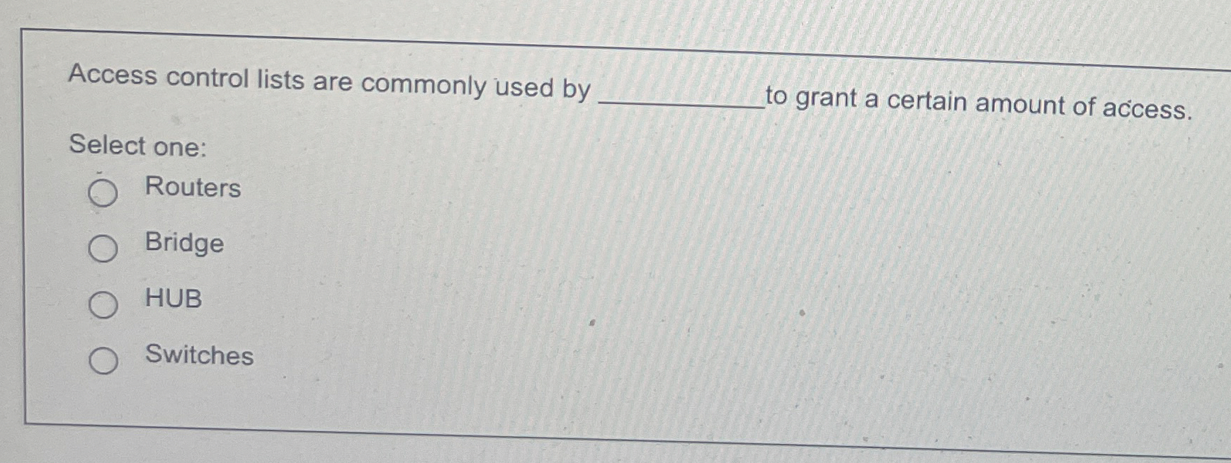 Access control lists are commonly used by o grant