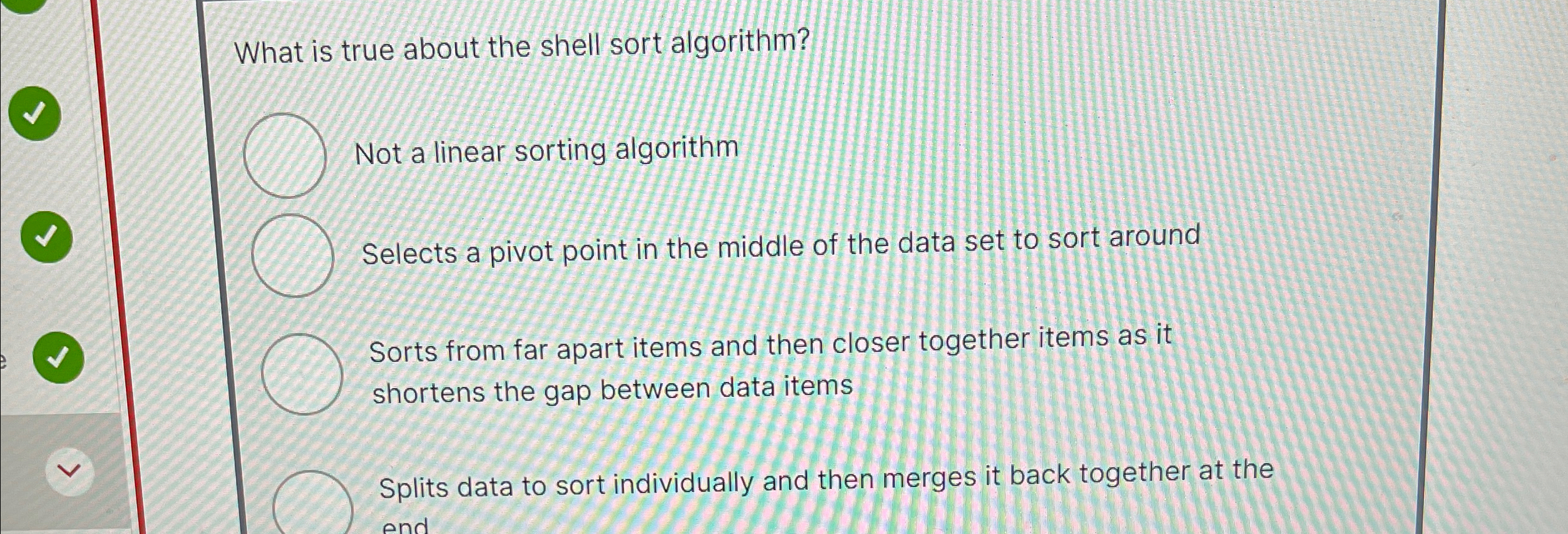 What is true about the shell sort algorithm? Not