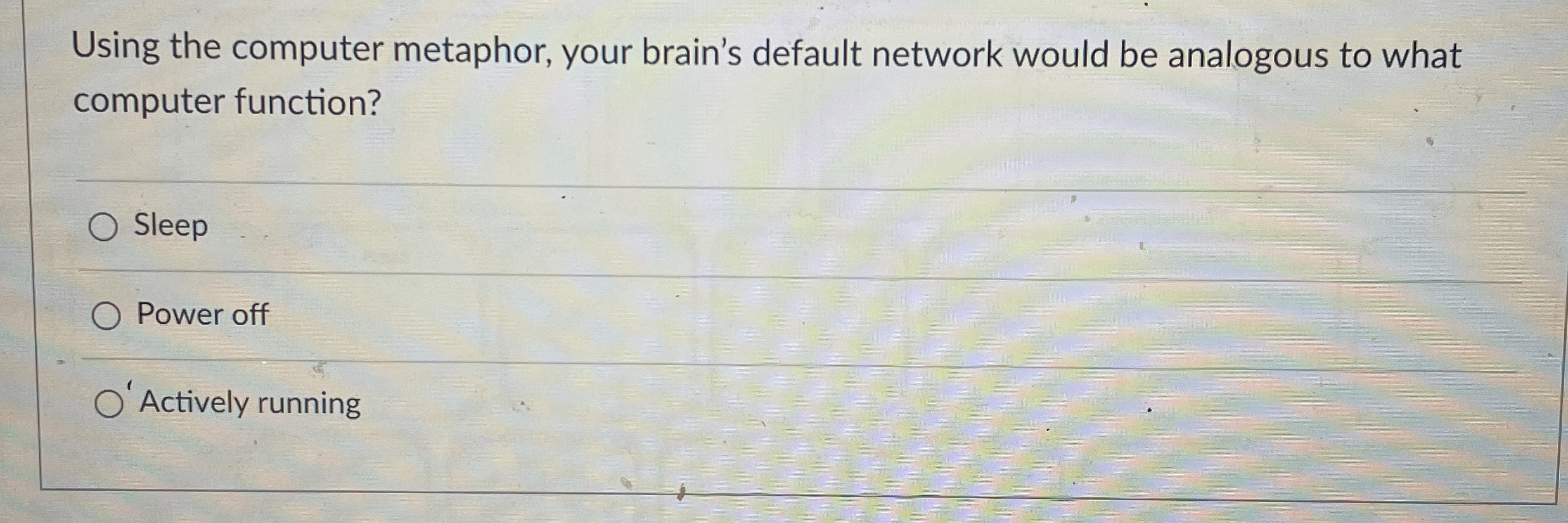 Using the computer metaphor, your brain's default