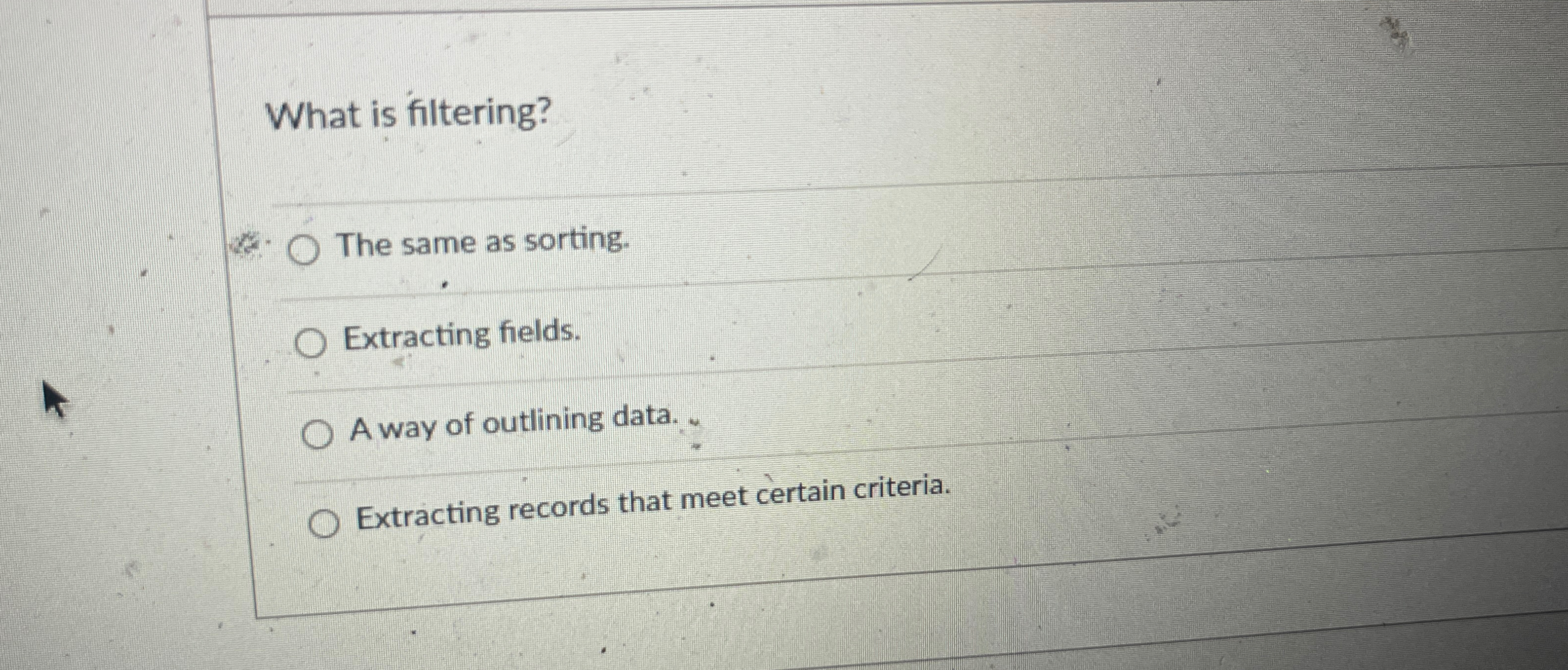 What is filtering? 2 The same as sorting.
