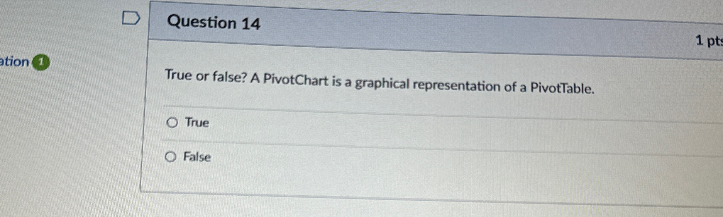 Question 1 4 True or false? A PivotChart is a