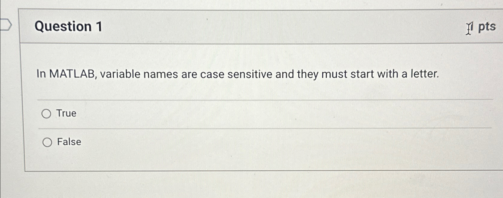 Question 1 In MATLAB, variable names are case