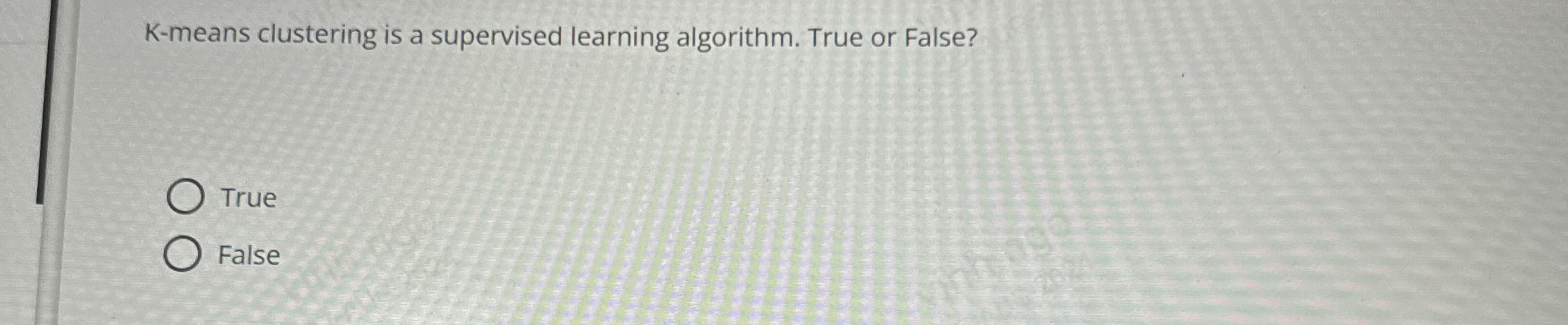 K - means clustering is a supervised learning