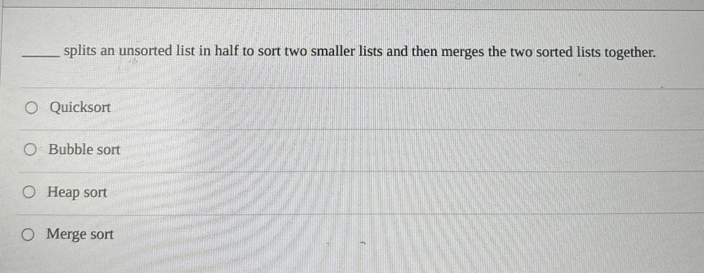 splits an unsorted list in half to sort two