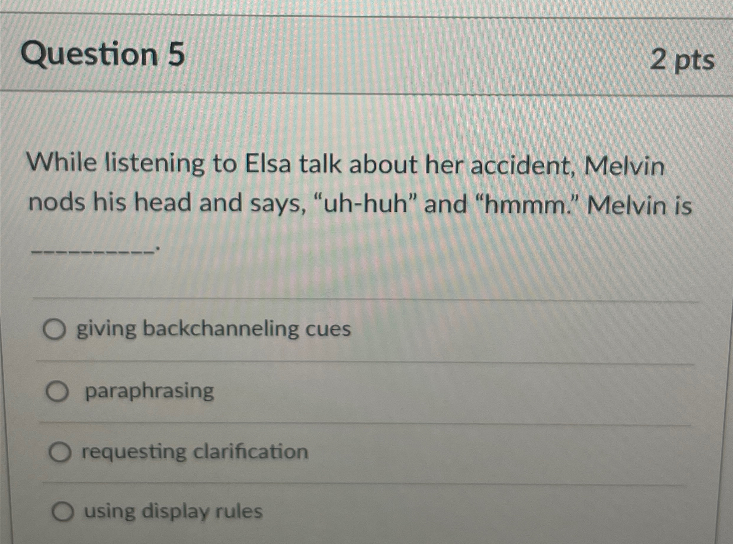 Question 5 2 pts While listening to Elsa talk