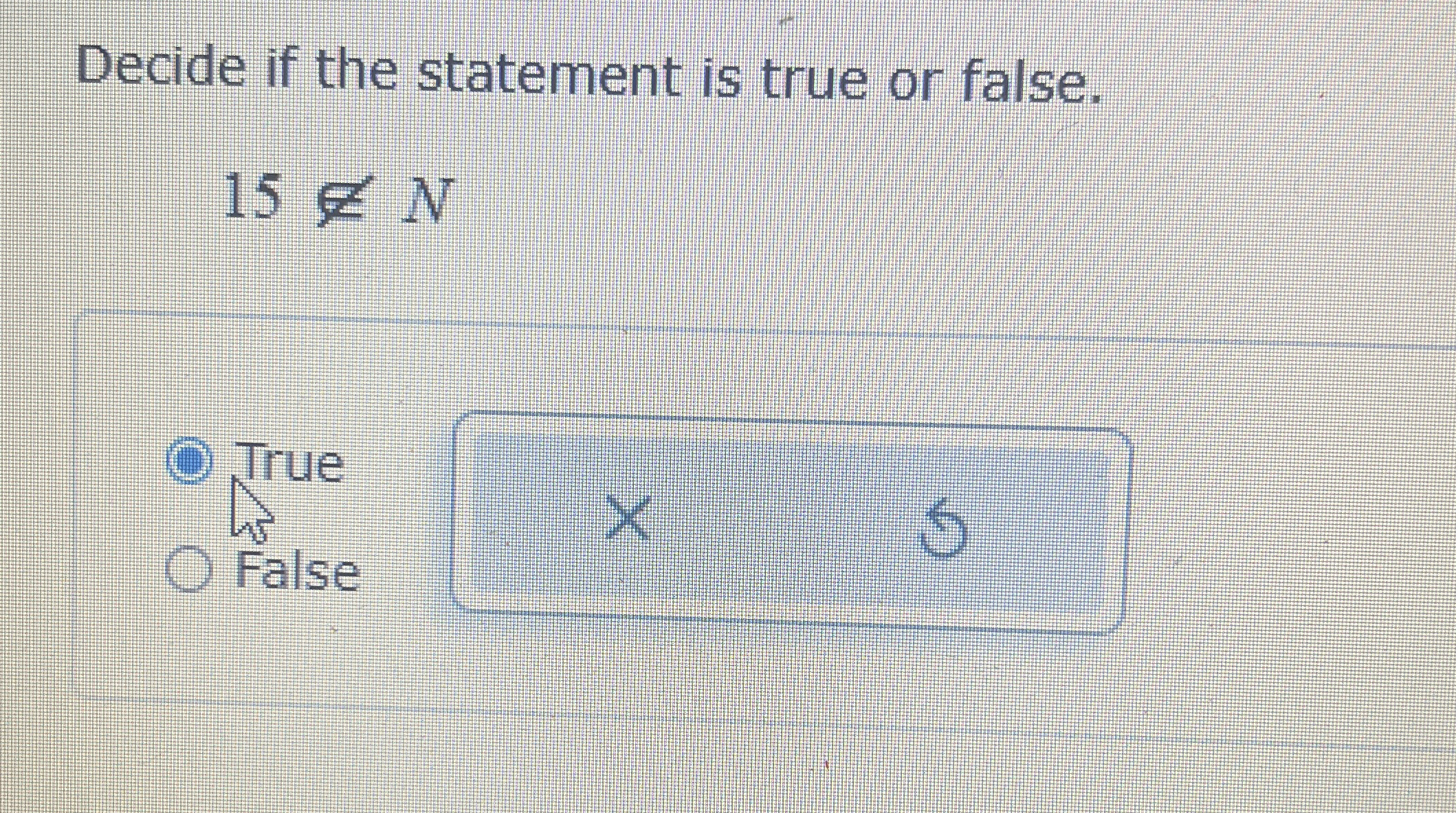Decide if the statement is true or false. 1 5 1 N