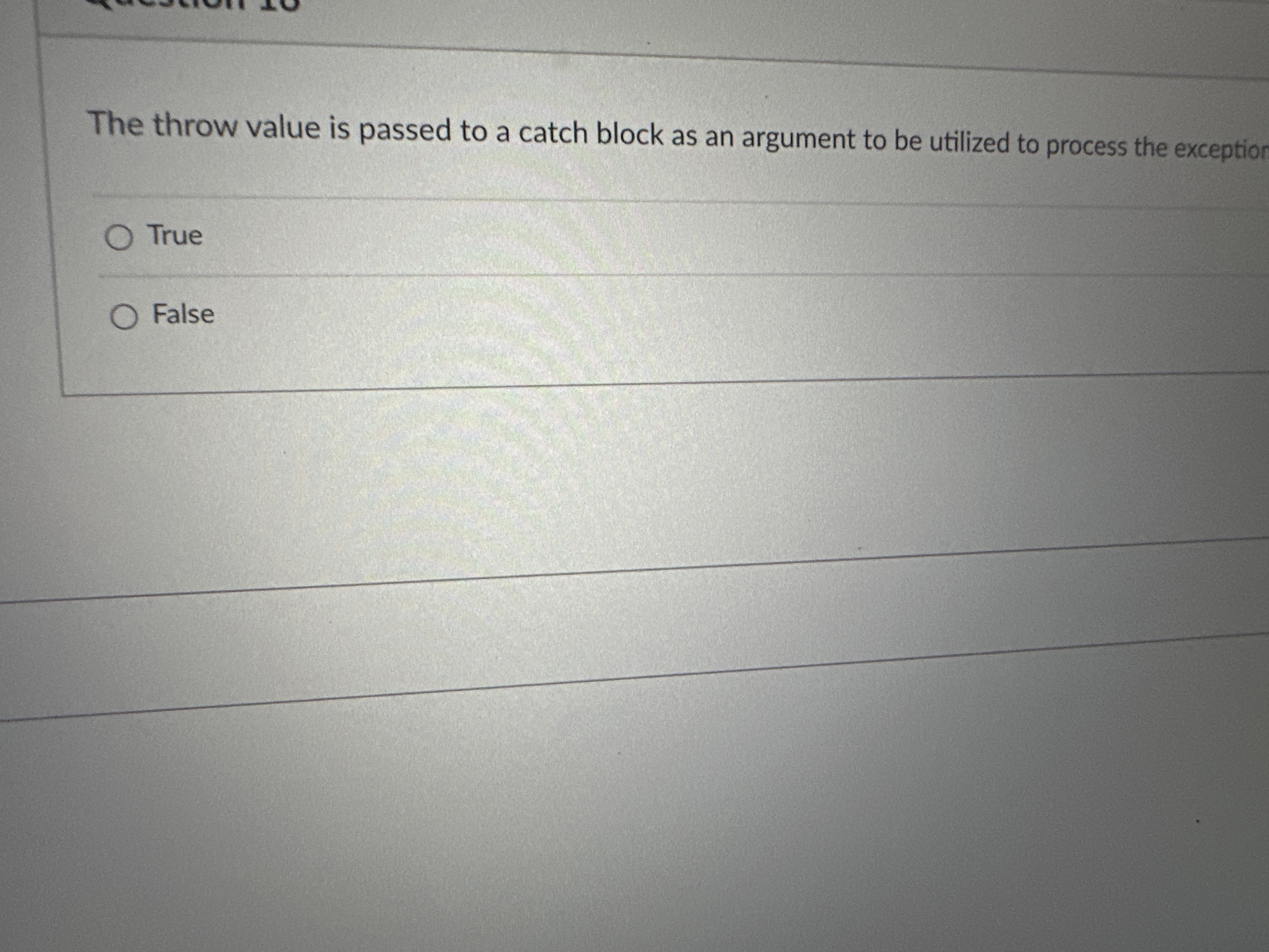 The throw value is passed to a catch block as an
