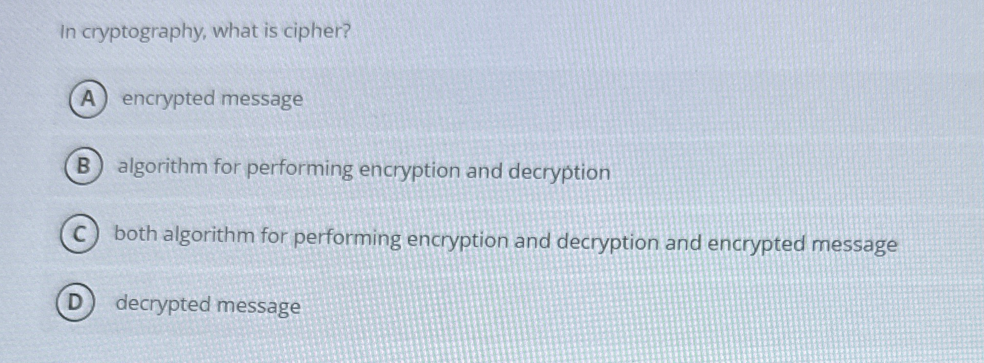 In cryptography, what is cipher? encrypted