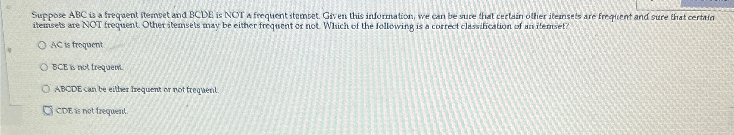 Suppose ABC is a frequent itemset and BCDE is NOT