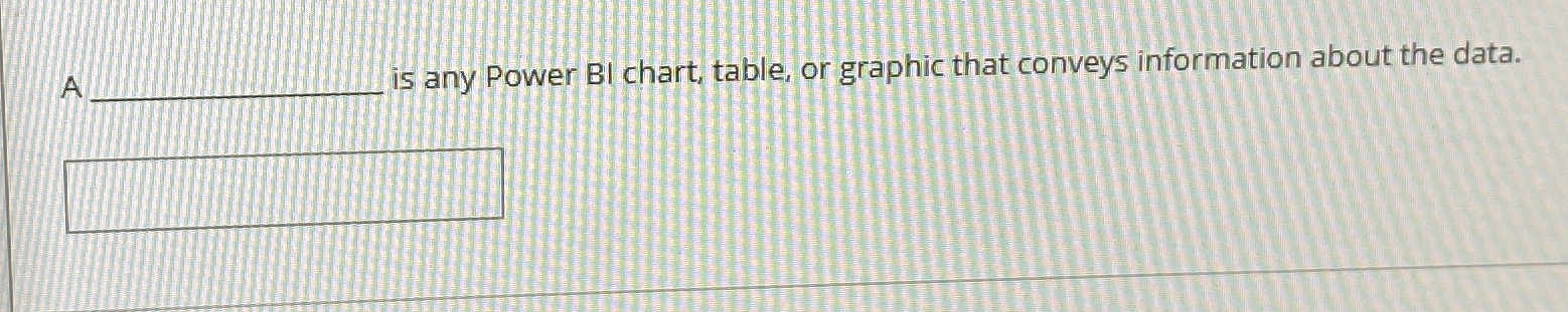 is any Power BI chart, table, or graphic that