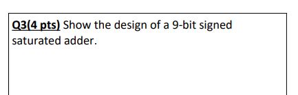 Q 3 ( 4 pts ) Show the design of a 9 - bit signed