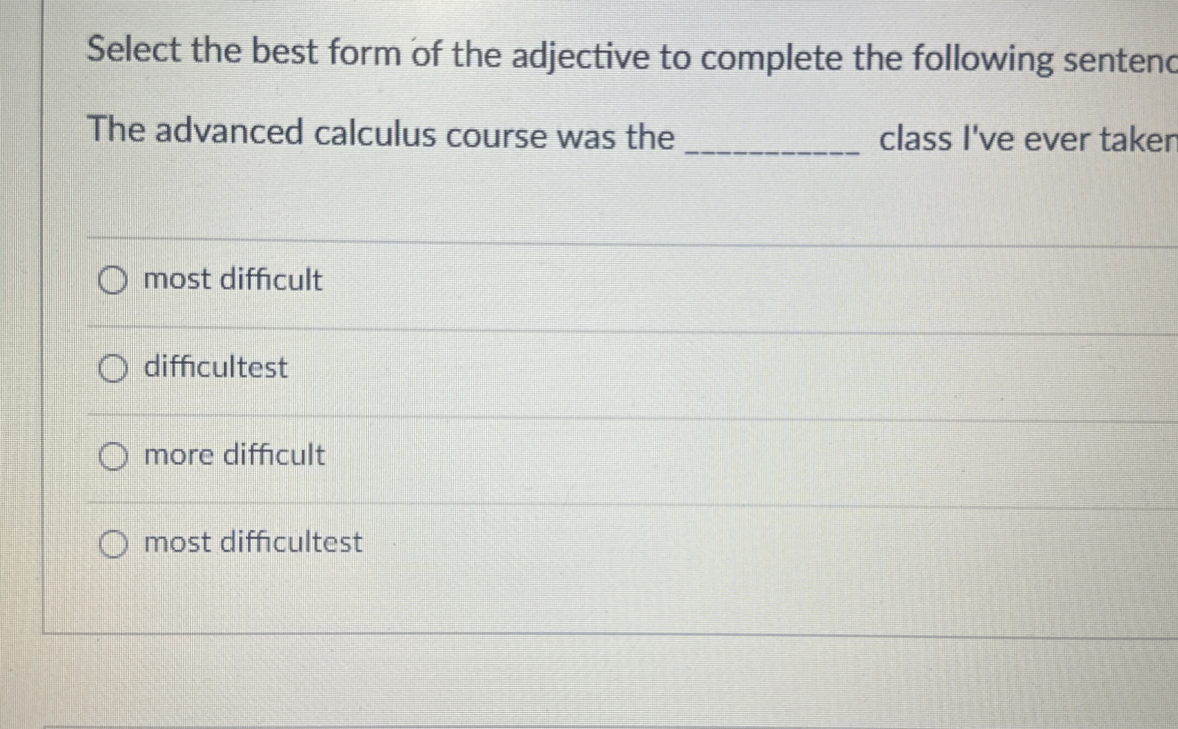 Select the best form of the adjective to complete