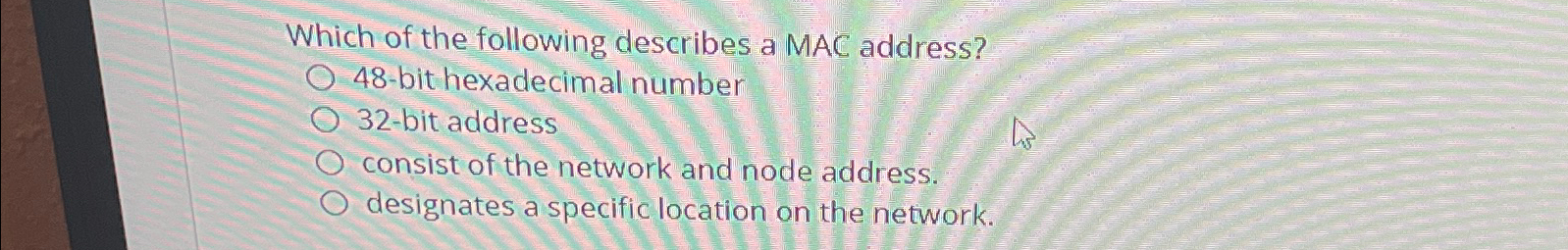 Which of the following describes a MAC address? 4