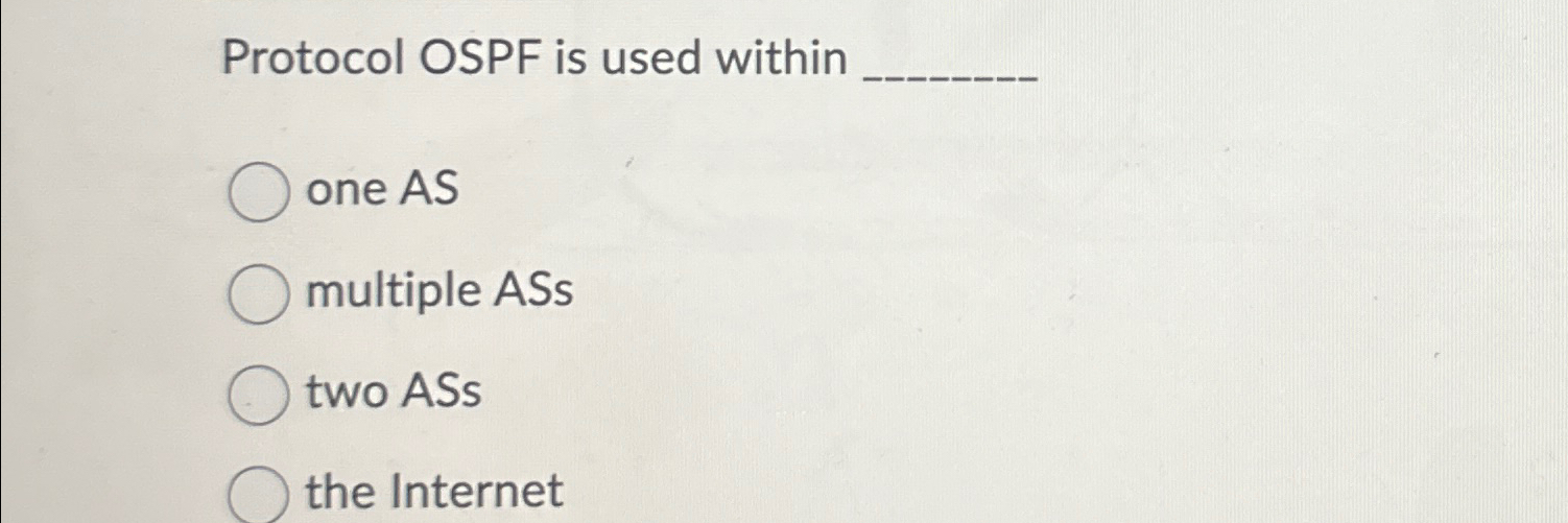 Protocol OSPF is used within one AS multiple ASs