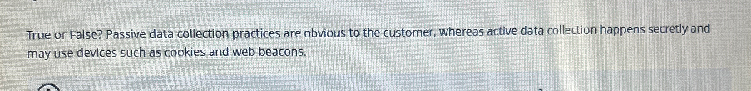 True or False? Passive data collection practices