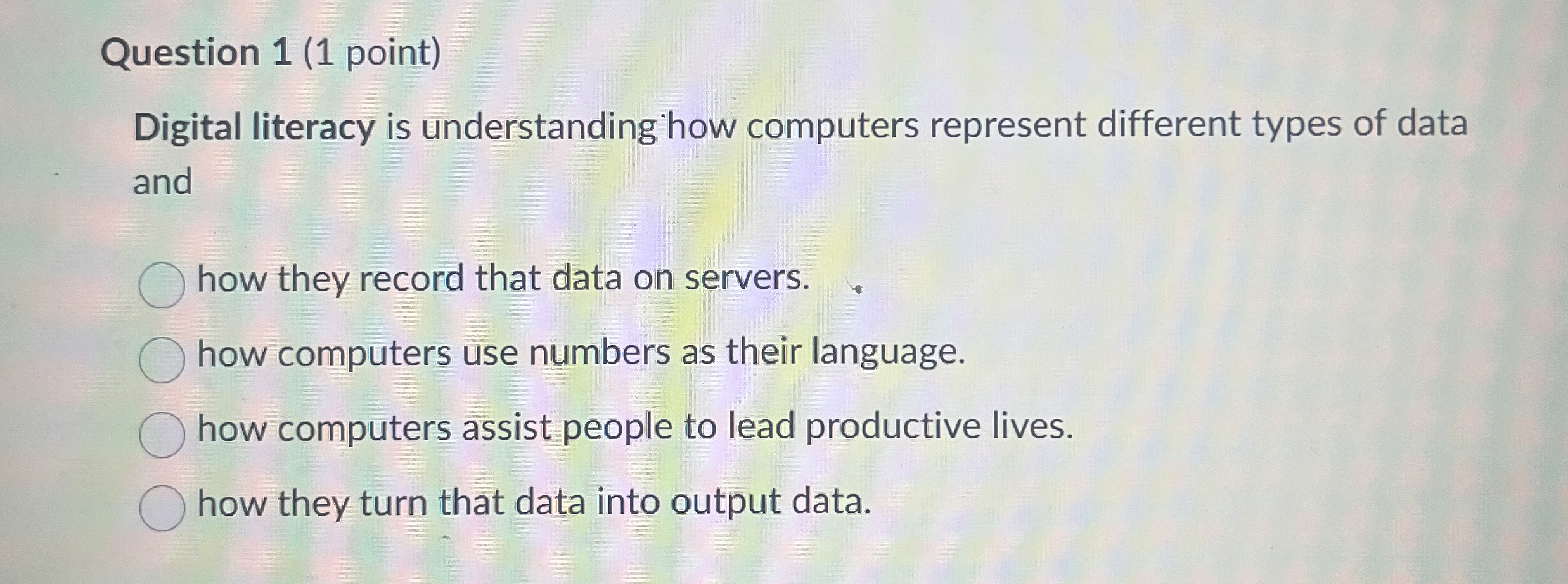 Question 1 ( 1 point ) Digital literacy is