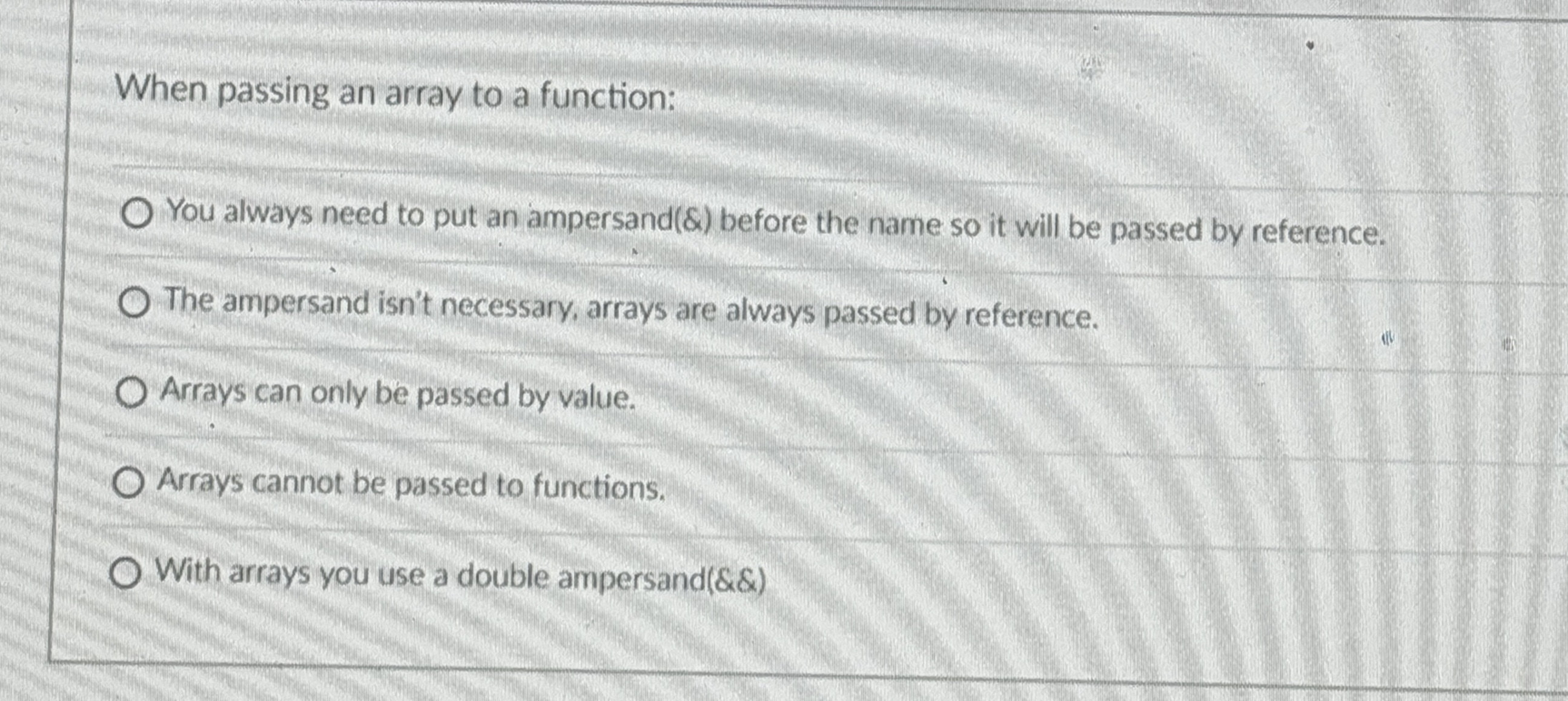 When passing an array to a function: You always