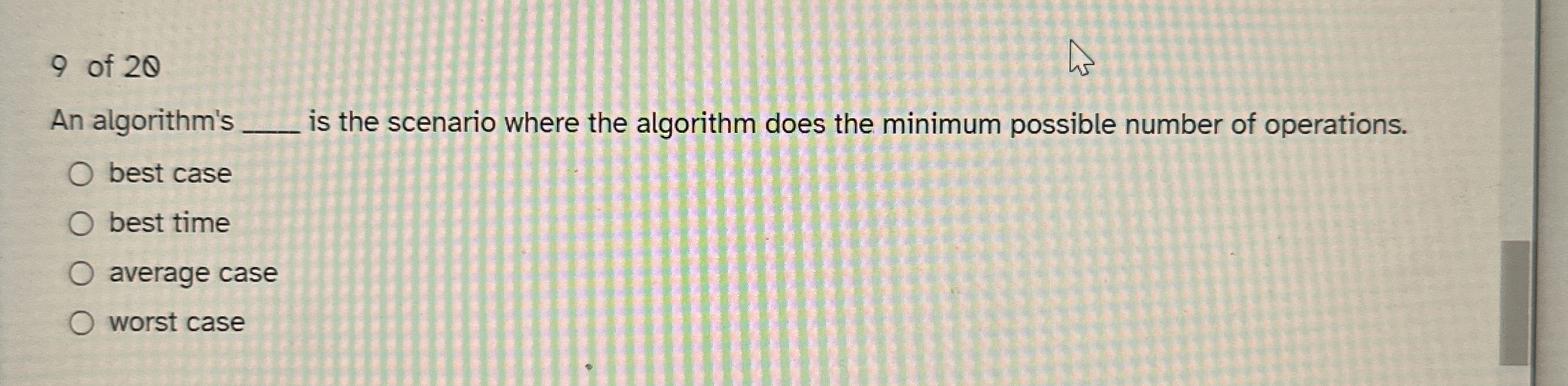 9 of 2 An algorithm's is the scenario where the