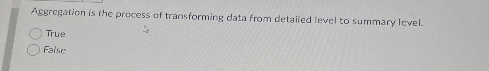 Aggregation is the process of transforming data