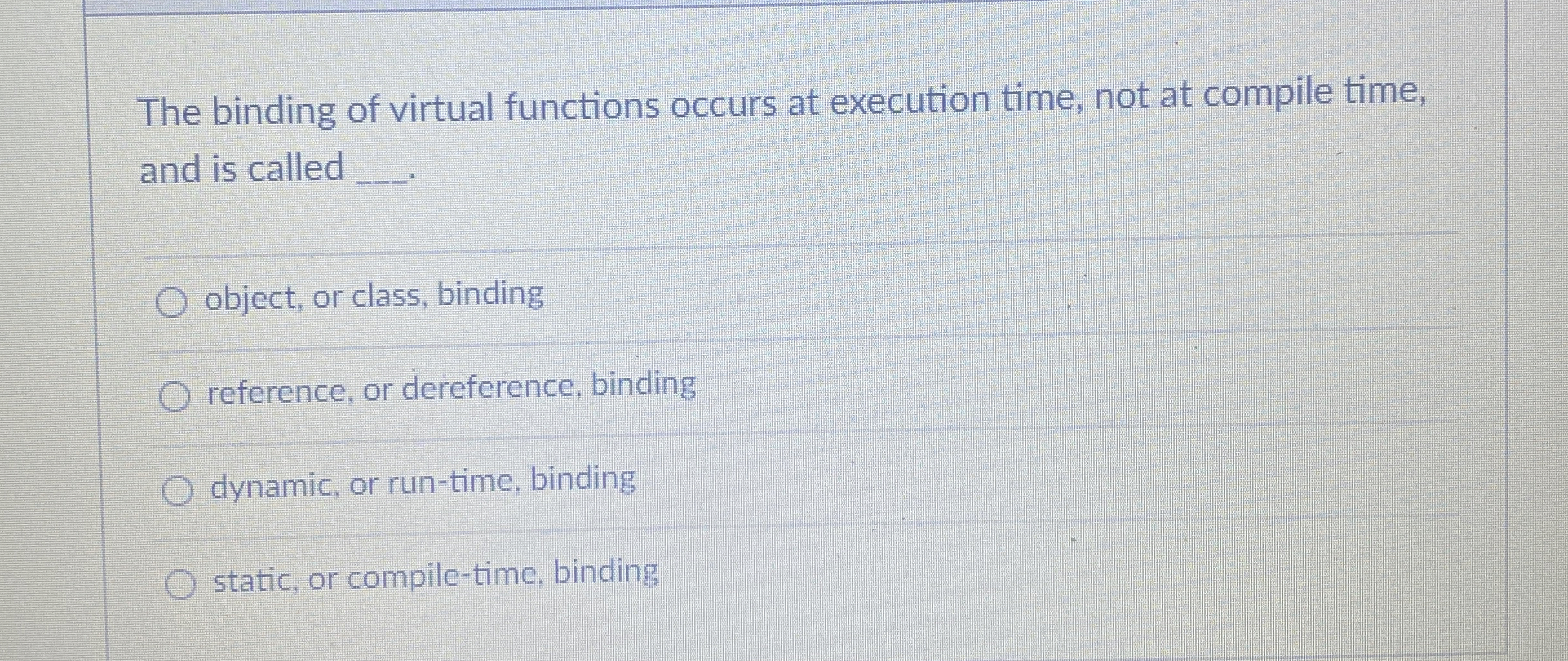 The binding of virtual functions occurs at