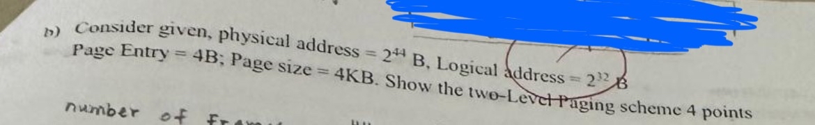 b ) Consider given, physical address = 2 4 4 B ,