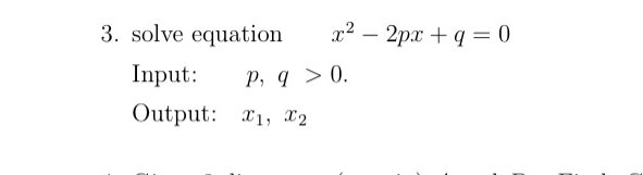solve equation , x 2 - 2 p x + q = 0 Input: , p ,