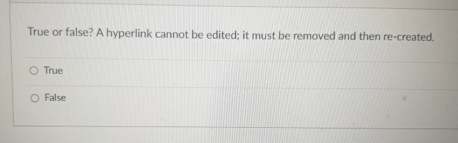 True or false? A hyperlink cannot be edited; it