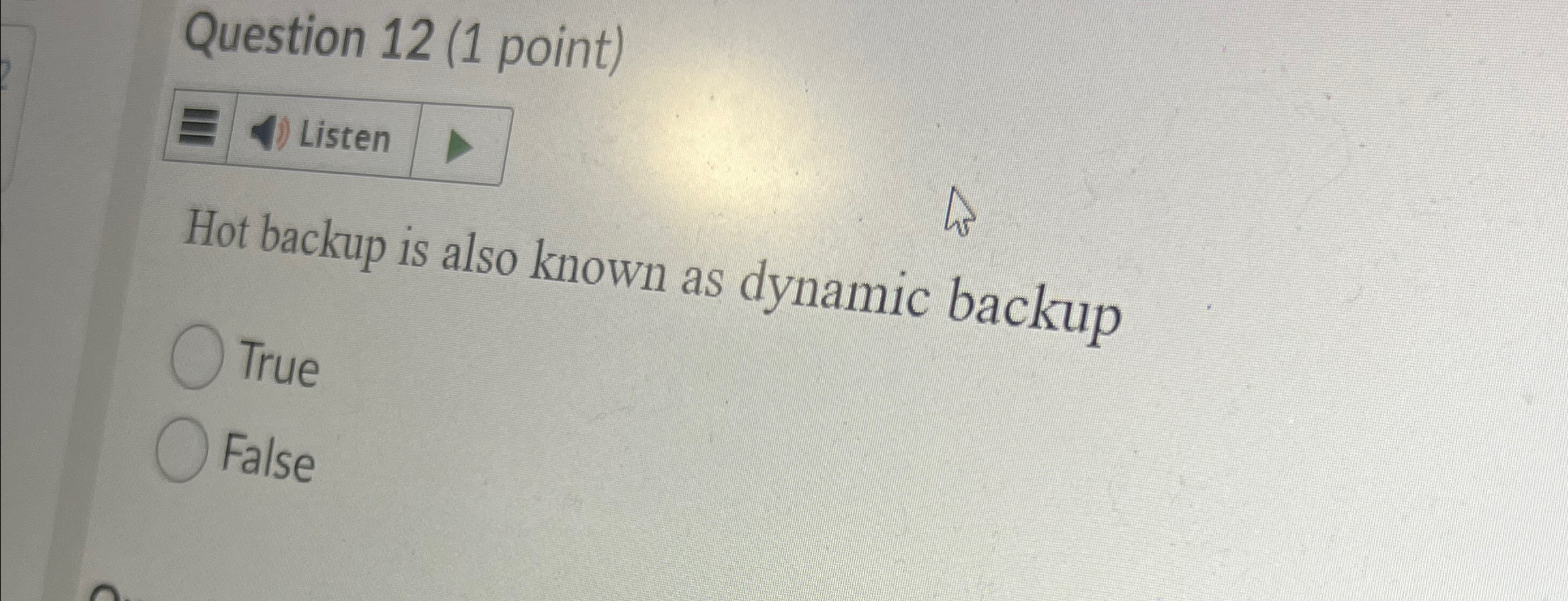 Question 1 2 ( 1 point ) Hot backup is also known