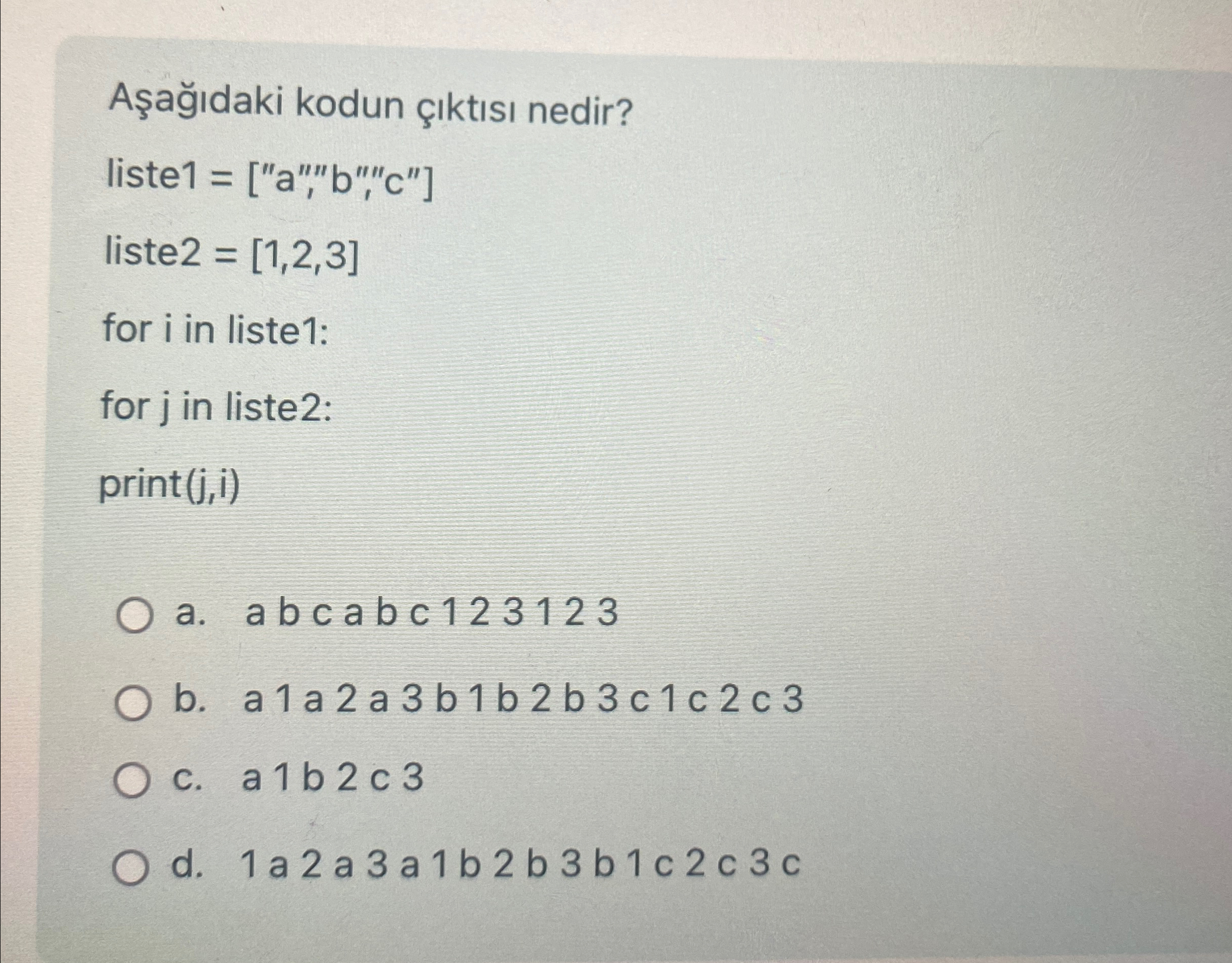A a daki kodun kt s nedir? liste 1 = [ a , b , '