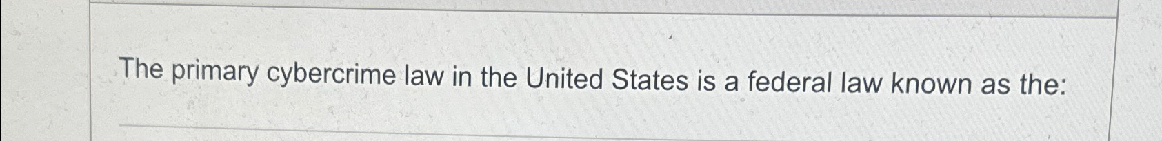The primary cybercrime law in the United States
