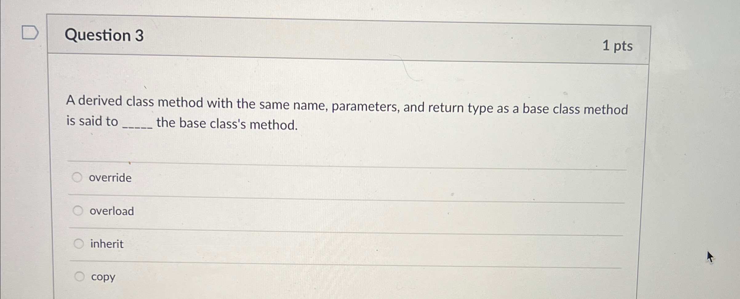 Question 3 1 p t s A derived class method with