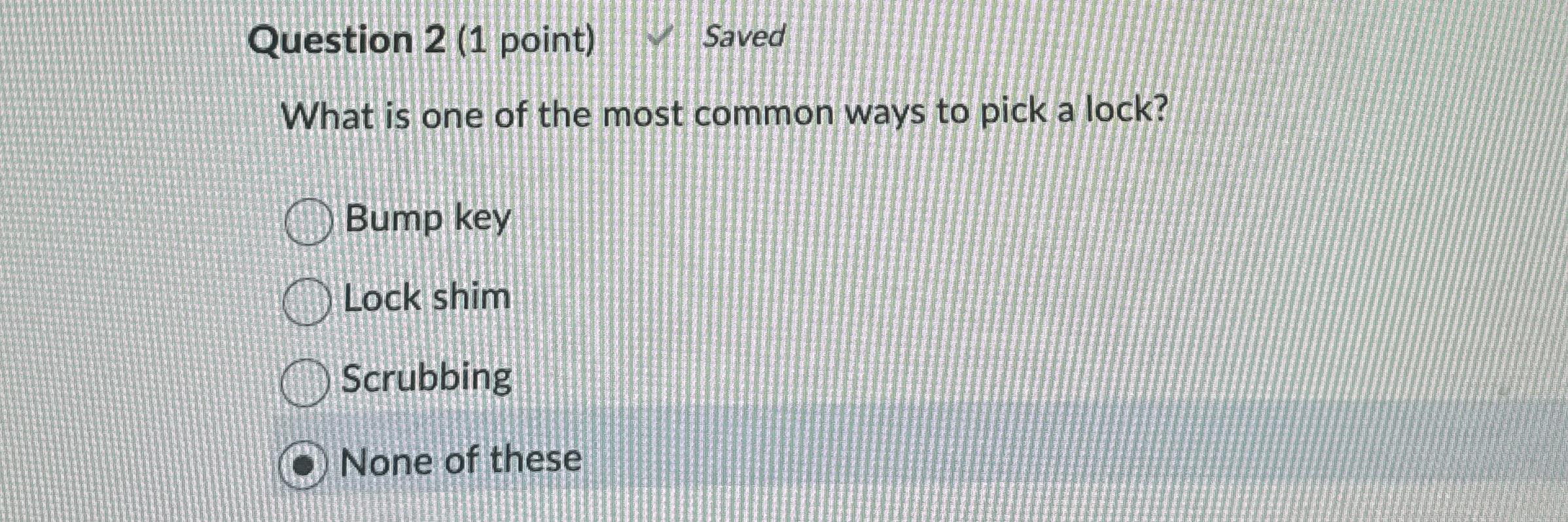 Question 2 ( 1 point ) 1 Saved What is one of the