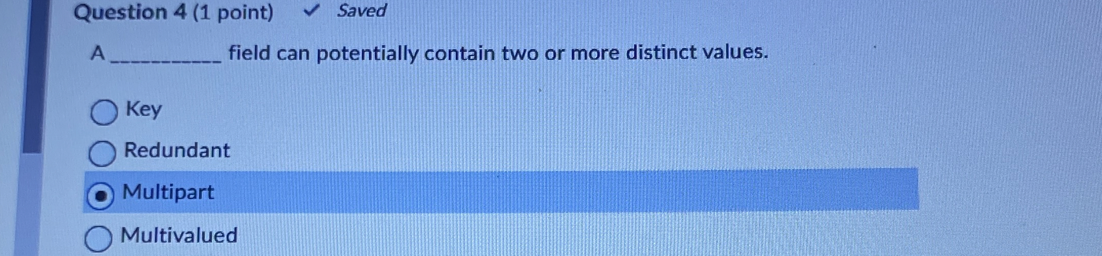 Question 4 ( 1 point ) Saved A field can