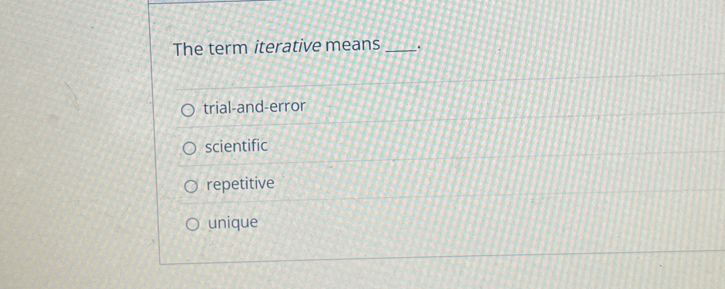 The term iterative means q , trial - and - error