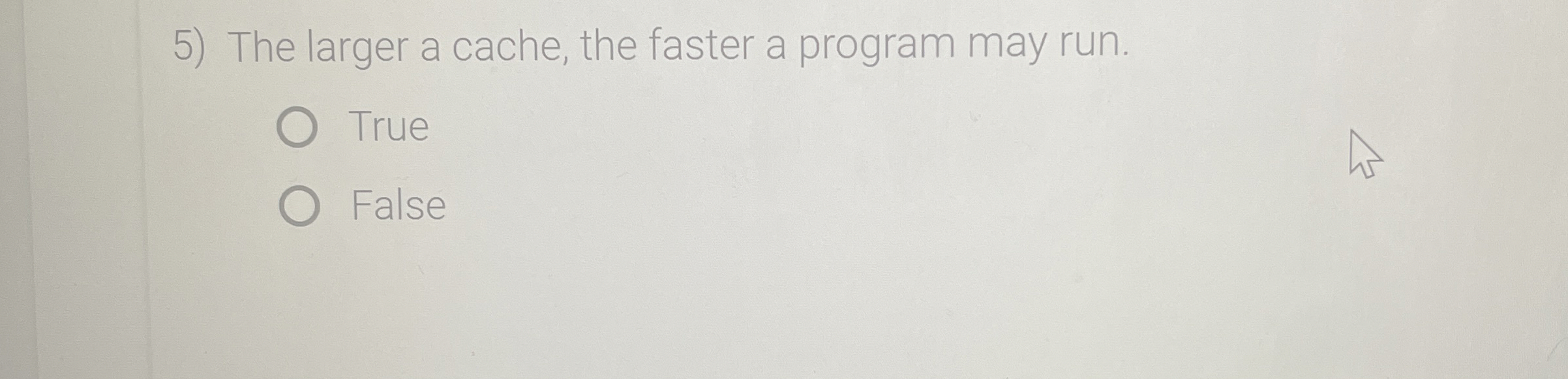 The larger a cache, the faster a program may run.