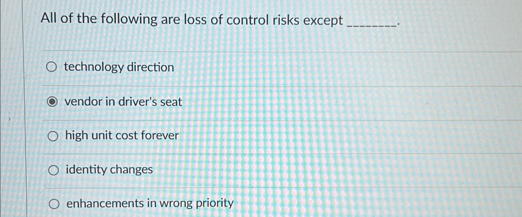 All of the following are loss of control risks