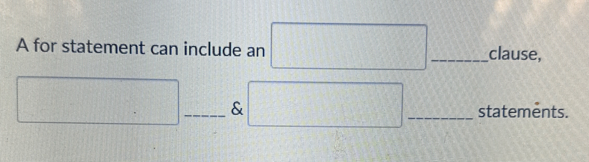 A for statement can include an _ _ _ _ clause, &