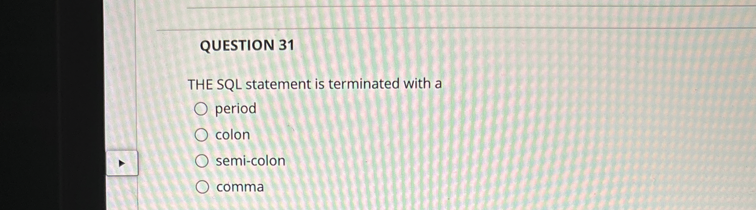 QUESTION 3 1 THE SQL statement is terminated with