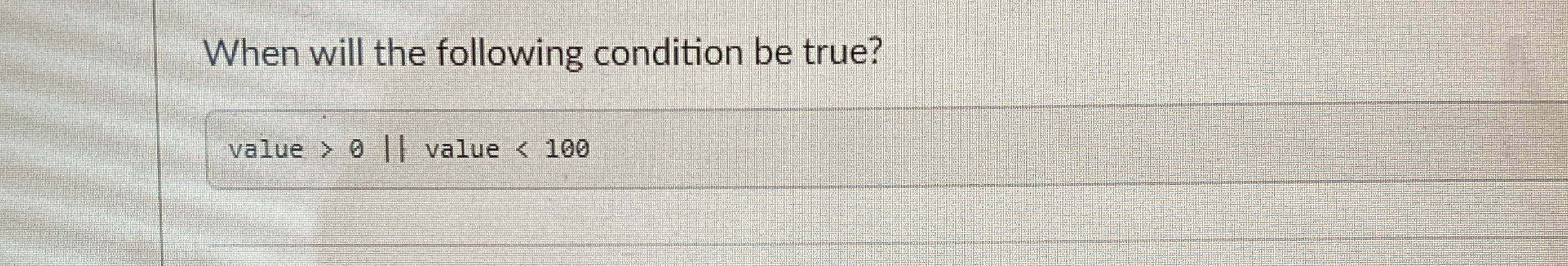 When will the following condition be true? value