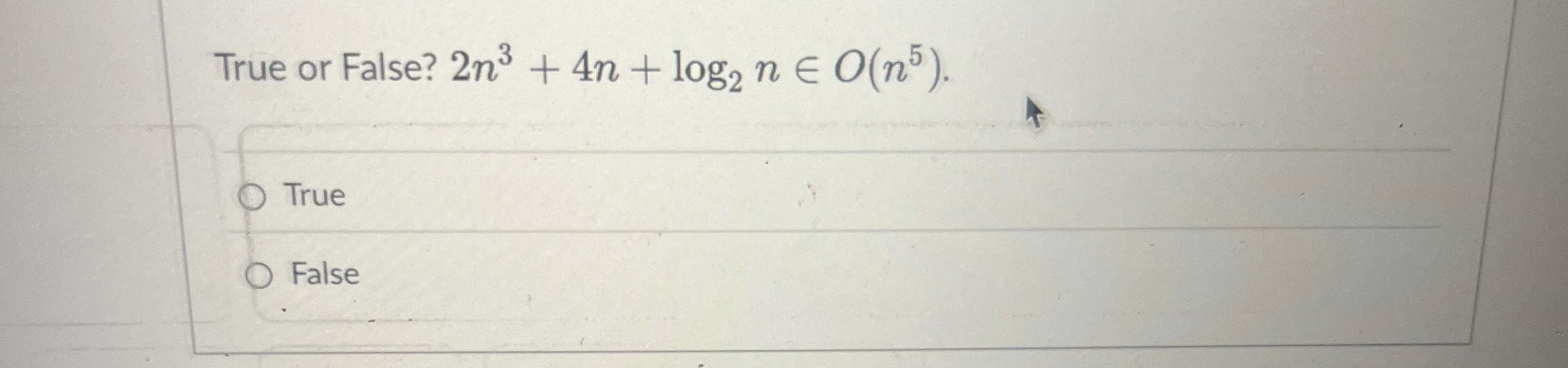 True or False? 2 n 3 + 4 n + l o g 2 ninO ( n 5 )
