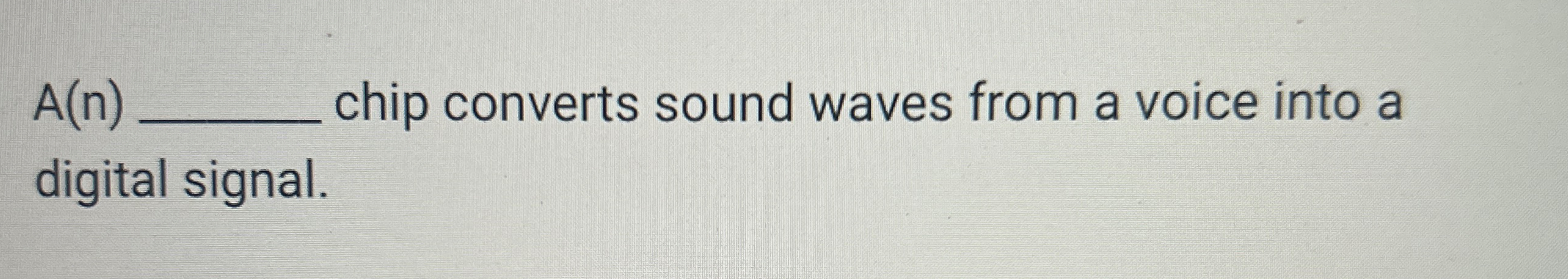 a ( n ) chip converts sound waves from a voice