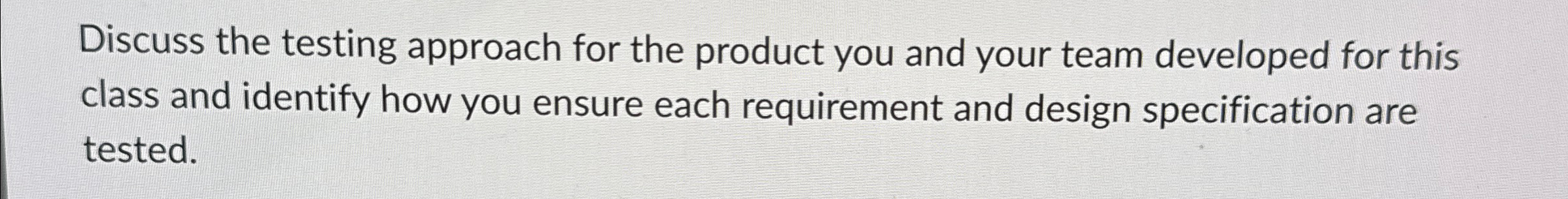 Discuss the testing approach for the product you