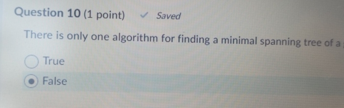 Question 1 0 ( 1 point ) Saved There is only one