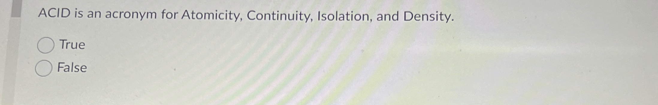 ACID is an acronym for Atomicity, Continuity,