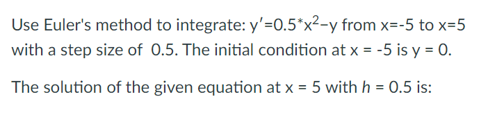 Use Euler's method to integrate: y ' = 0 . 5 * *